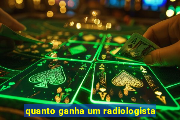 quanto ganha um radiologista